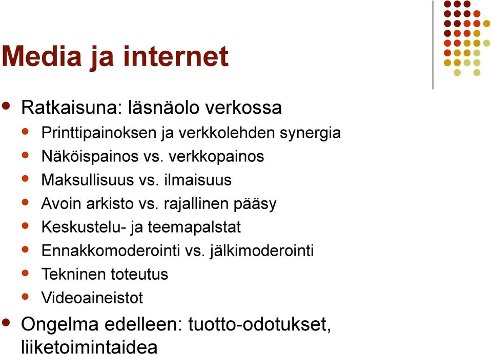 rajallinen pääsy Keskustelu- ja teemapalstat Ennakkomoderointi vs.