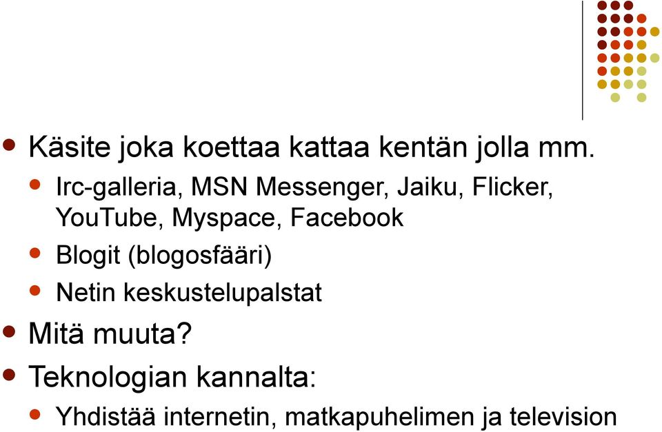 Myspace, Facebook Blogit (blogosfääri) Netin