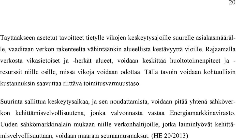 Tällä tavoin voidaan kohtuullisin kustannuksin saavuttaa riittävä toimitusvarmuustaso.