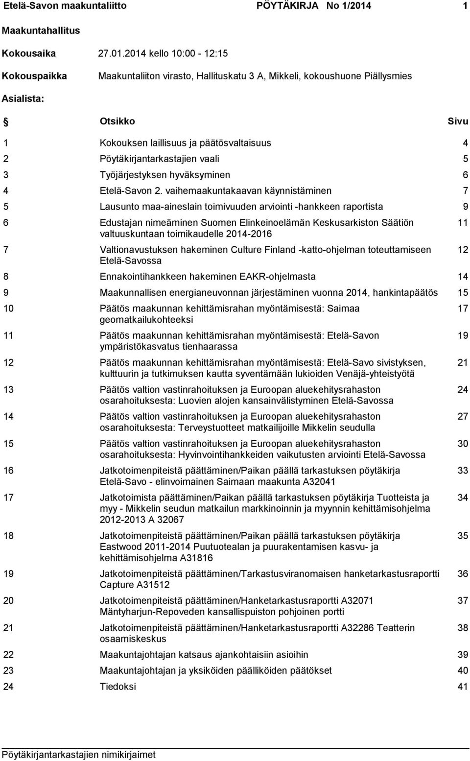 2014 kello 10:00-12:15 Kokouspaikka Maakuntaliiton virasto, Hallituskatu 3 A, Mikkeli, kokoushuone Piällysmies Asialista: Otsikko Sivu 1 Kokouksen laillisuus ja päätösvaltaisuus 4 2