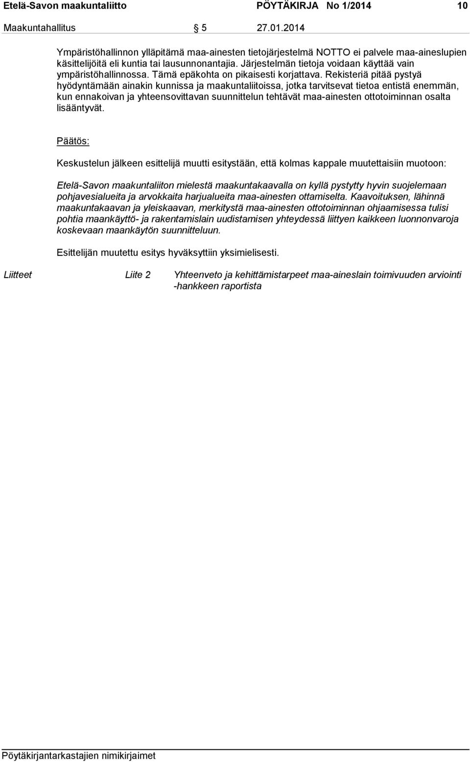 Rekisteriä pitää pystyä hyödyntämään ainakin kunnissa ja maakuntaliitoissa, jotka tarvitsevat tietoa entistä enemmän, kun ennakoivan ja yhteensovittavan suunnittelun tehtävät maa-ainesten