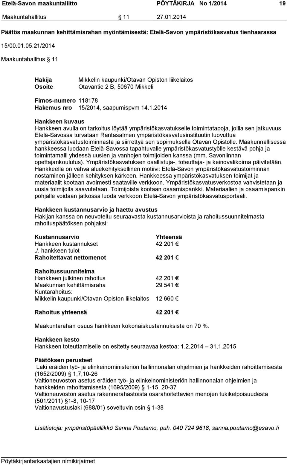 Hankkeen avulla on tarkoitus löytää ympäristökasvatukselle toimintatapoja, joilla sen jatkuvuus Etelä-Savossa turvataan Rantasalmen ympäristökasvatusinstituutin luovuttua ympäristökasvatustoiminnasta