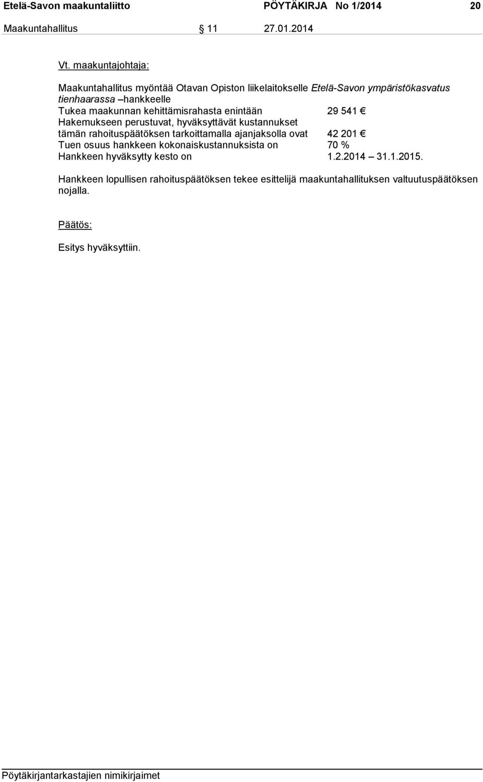 2014 Maakuntahallitus myöntää Otavan Opiston liikelaitokselle Etelä-Savon ympäristökasvatus tienhaarassa hankkeelle Tukea maakunnan