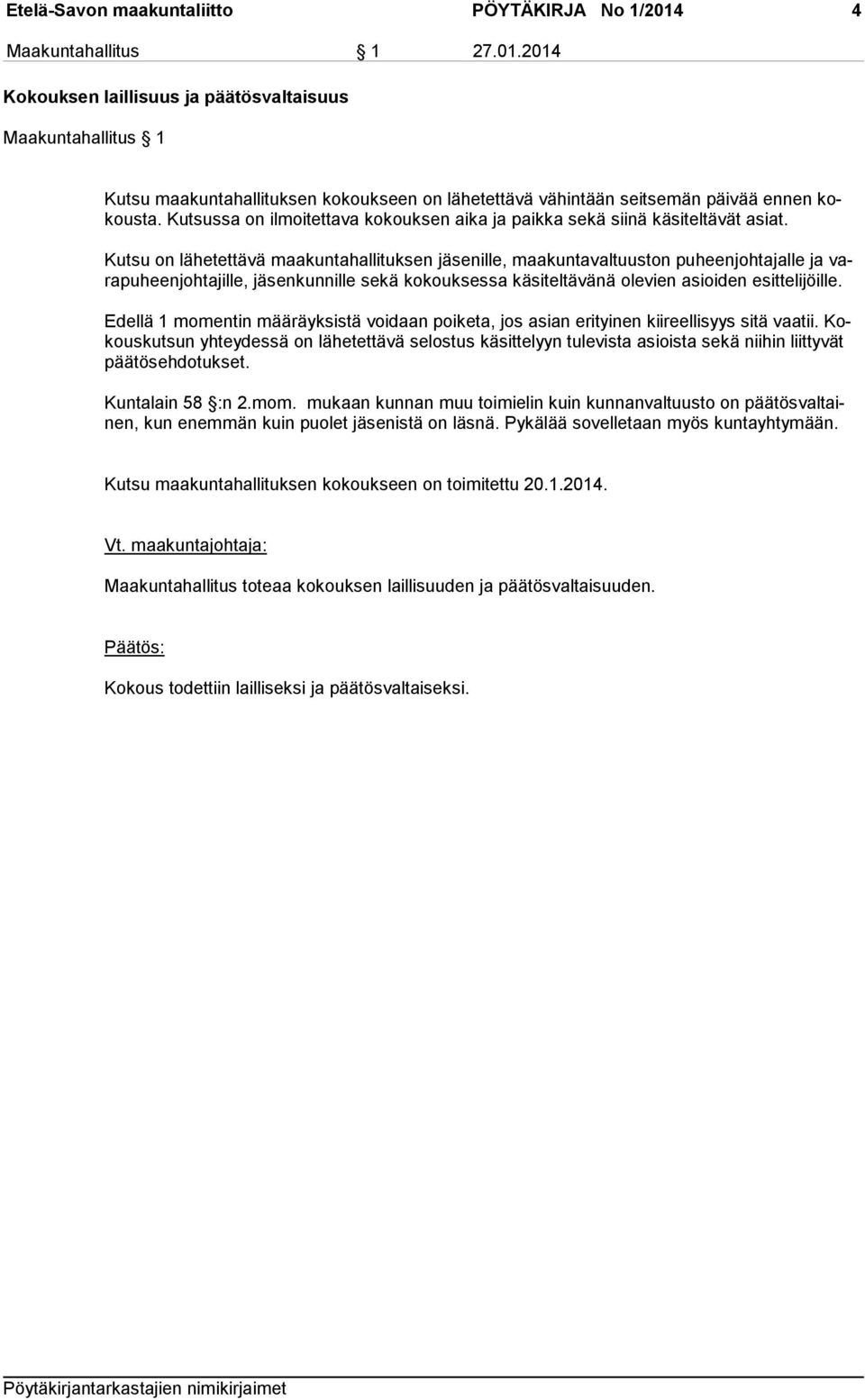 Kutsus sa on ilmoitettava ko kouksen aika ja paikka sekä sii nä käsiteltävät asiat.