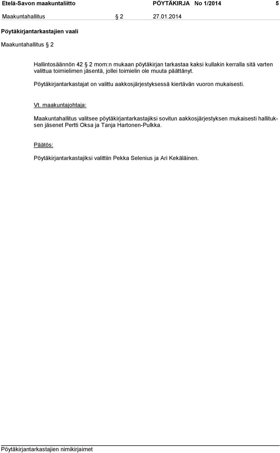 2014 Pöytäkirjantarkastajien vaali Maakuntahallitus 2 Hallintosäännön 42 2 mom:n mukaan pöytäkirjan tarkastaa kaksi kullakin kerralla sitä varten