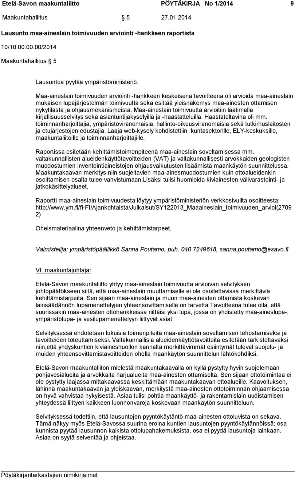 Maa-aineslain toimivuuden arviointi -hankkeen keskeisenä tavoitteena oli arvioida maa-aineslain mukaisen lupajärjestelmän toimivuutta sekä esittää yleisnäkemys maa-ainesten ottamisen nykytilasta ja