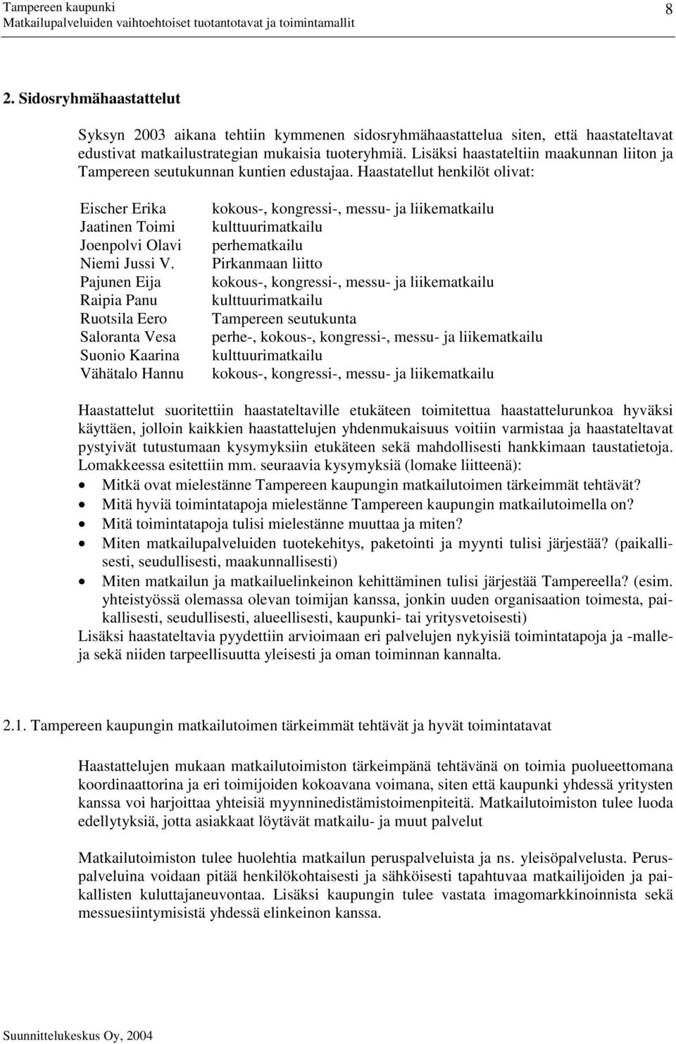 Pajunen Eija Raipia Panu Ruotsila Eero Saloranta Vesa Suonio Kaarina Vähätalo Hannu kokous-, kongressi-, messu- ja liikematkailu kulttuurimatkailu perhematkailu Pirkanmaan liitto kokous-, kongressi-,