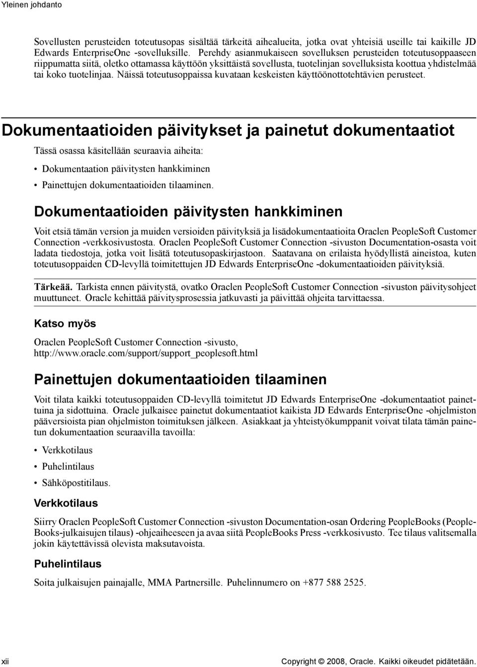 tuotelinjaa. Näissä toteutusoppaissa kuvataan keskeisten käyttöönottotehtävien perusteet.