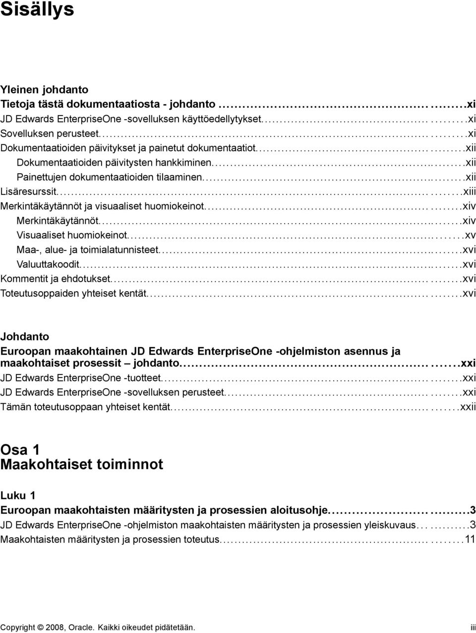 ..xiii Merkintäkäytännöt ja visuaaliset huomiokeinot...xiv Merkintäkäytännöt...xiv Visuaaliset huomiokeinot...xv Maa-, alue- ja toimialatunnisteet...xvi Valuuttakoodit...xvi Kommentit ja ehdotukset.