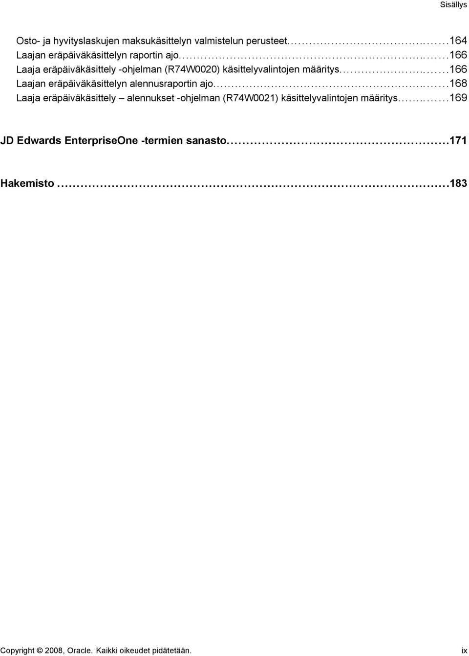 ..166 Laajan eräpäiväkäsittelyn alennusraportin ajo.