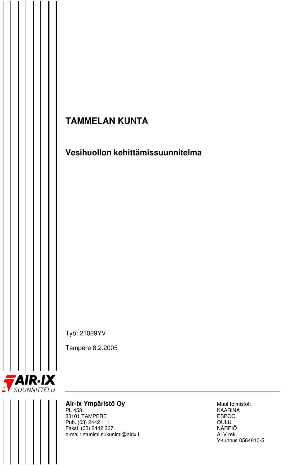 2005 Air-Ix Ympäristö Oy Muut toimistot: PL 453 KAARINA 33101