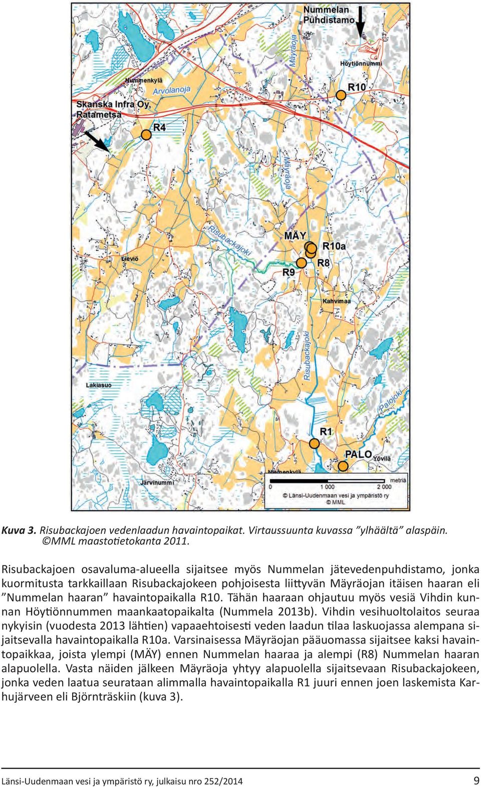 havaintopaikalla R10. Tähän haaraan ohjautuu myös vesiä Vihdin kunnan Höytiönnummen maankaatopaikalta (Nummela 2013b).