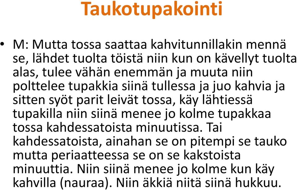 tupakilla niin siinä menee jo kolme tupakkaa tossa kahdessatoista minuutissa.