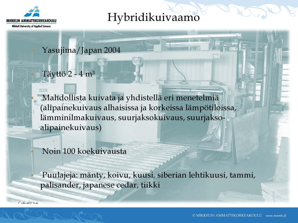 lämminilmakuivaus, suurjaksokuivaus, suurjaksoalipainekuivaus) Noin 100 koekuivausta