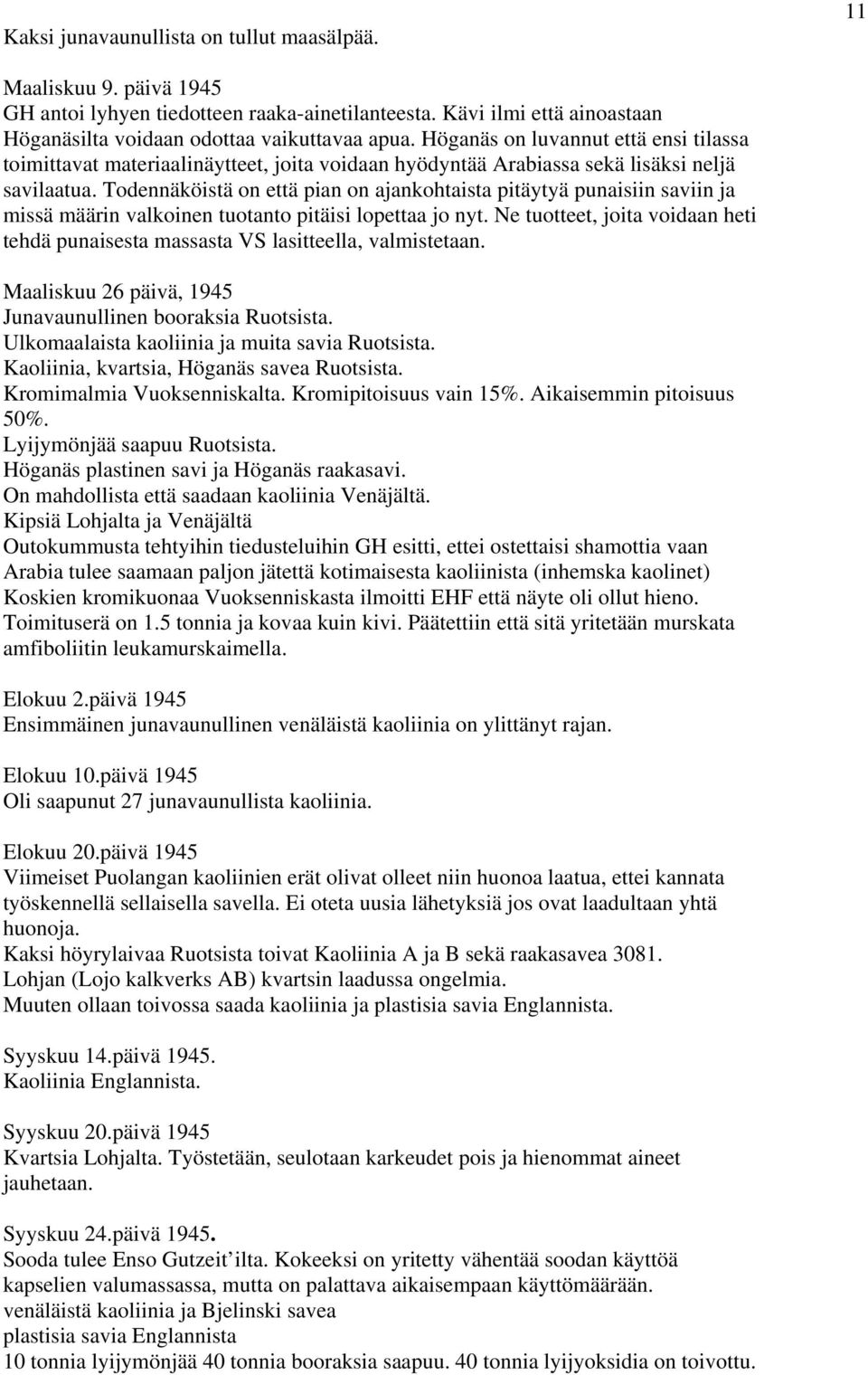 Todennäköistä on että pian on ajankohtaista pitäytyä punaisiin saviin ja missä määrin valkoinen tuotanto pitäisi lopettaa jo nyt.