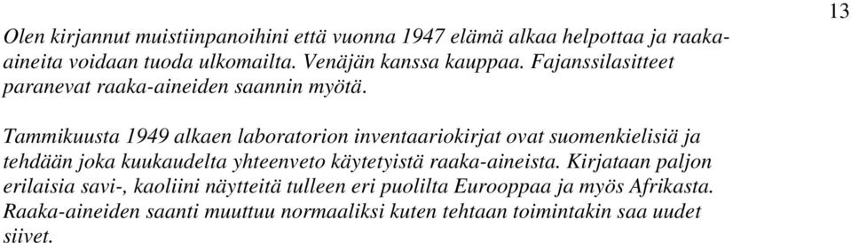 13 Tammikuusta 1949 alkaen laboratorion inventaariokirjat ovat suomenkielisiä ja tehdään joka kuukaudelta yhteenveto käytetyistä