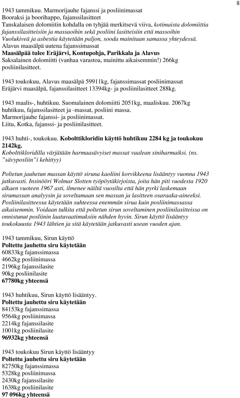 massaoihin sekä posliini lasitteisiin että massoihin Vuolukiveä ja asbestia käytetään paljon, sooda mainitaan samassa yhteydessä.