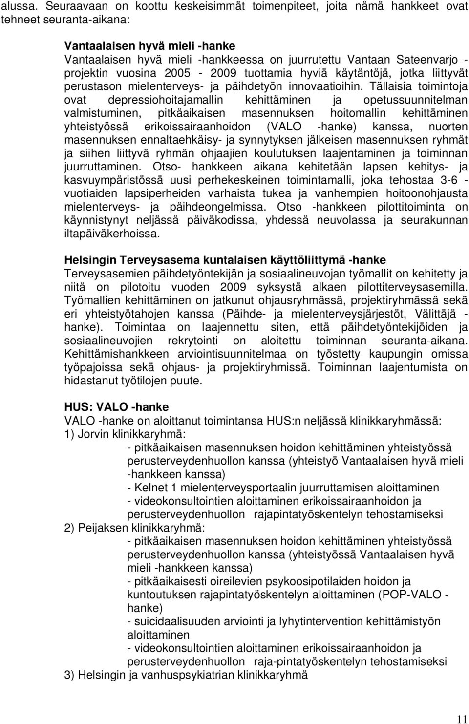 - projektin vuosina 25-29 tuottamia hyviä käytäntöjä, jotka liittyvät perustason mielenterveys- ja päihdetyön innovaatioihin.