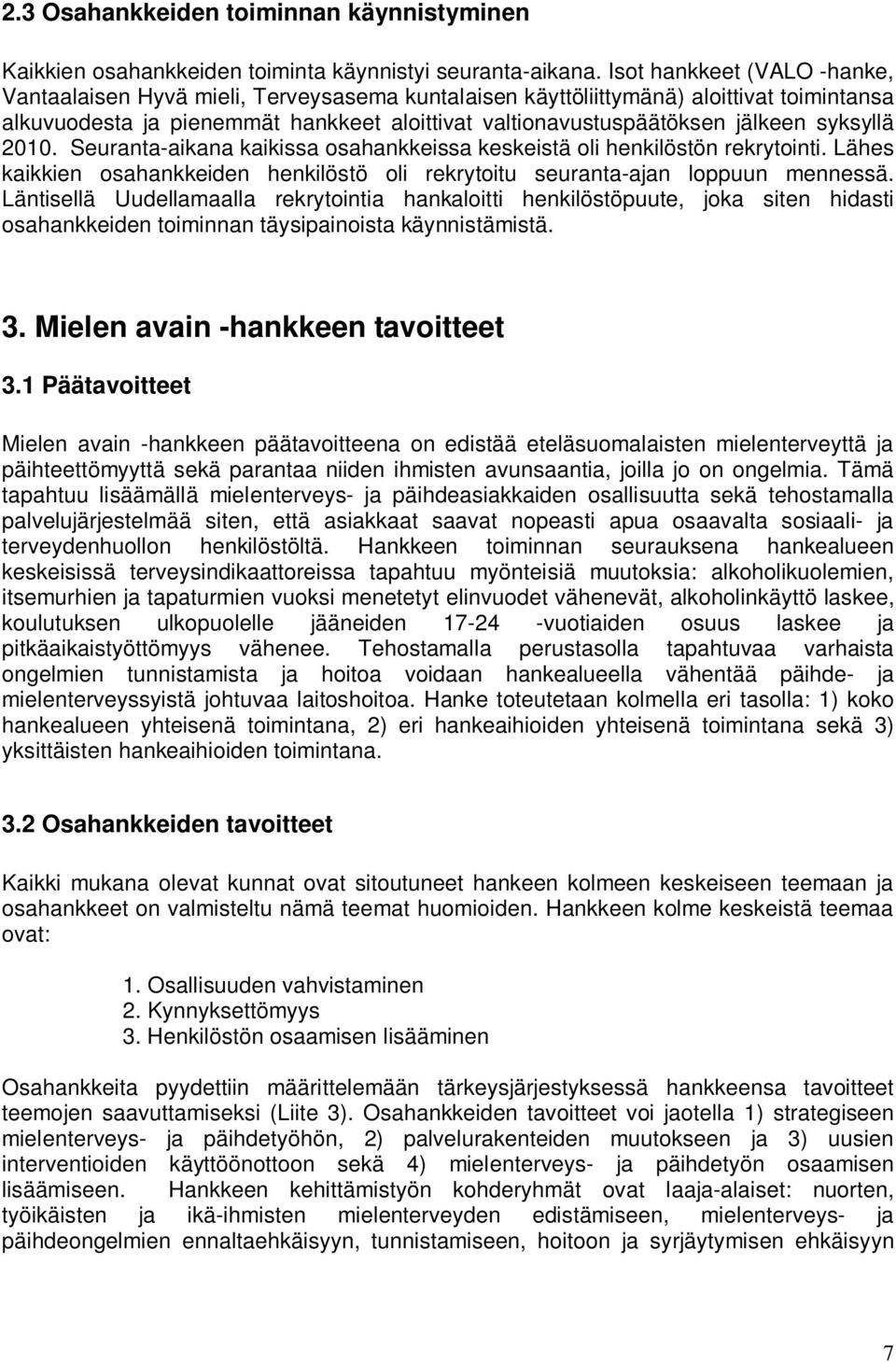 syksyllä 21. Seuranta-aikana kaikissa osahankkeissa keskeistä oli henkilöstön rekrytointi. Lähes kaikkien osahankkeiden henkilöstö oli rekrytoitu seuranta-ajan loppuun mennessä.