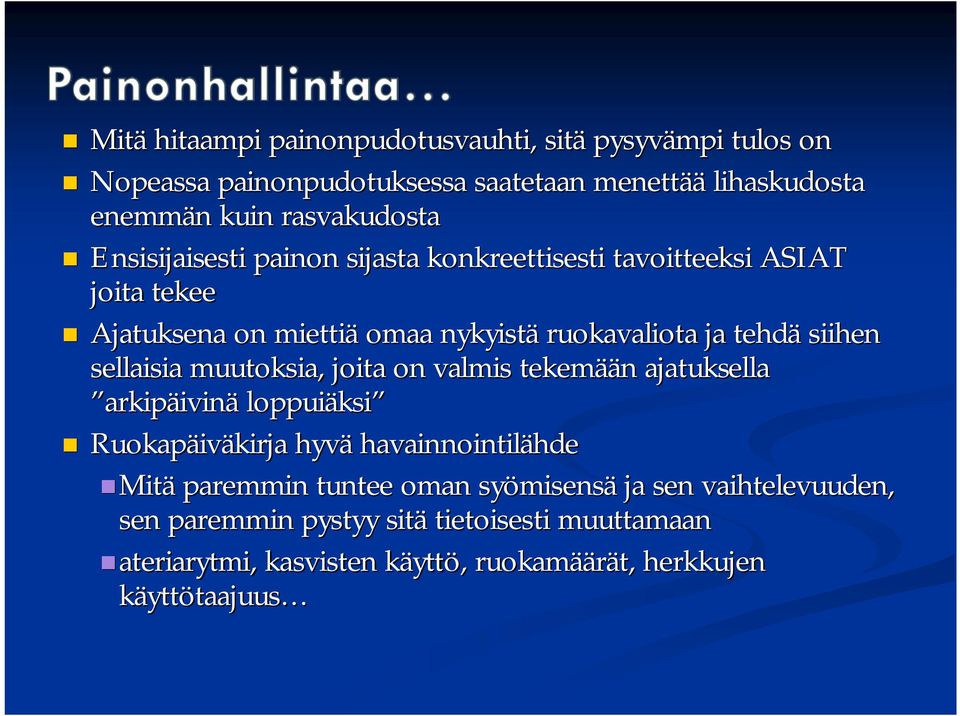 muutoksia, joita on valmis tekemää ään n ajatuksella arkipäivinä loppuiäksi ksi Ruokapäiv iväkirja hyvä havainnointilähde hde Mitä paremmin tuntee oman