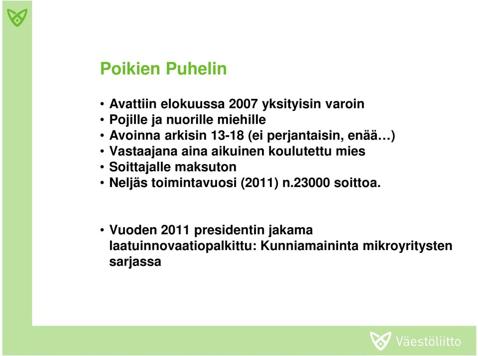 koulutettu mies Soittajalle maksuton Neljäs toimintavuosi (2011) n.23000 soittoa.