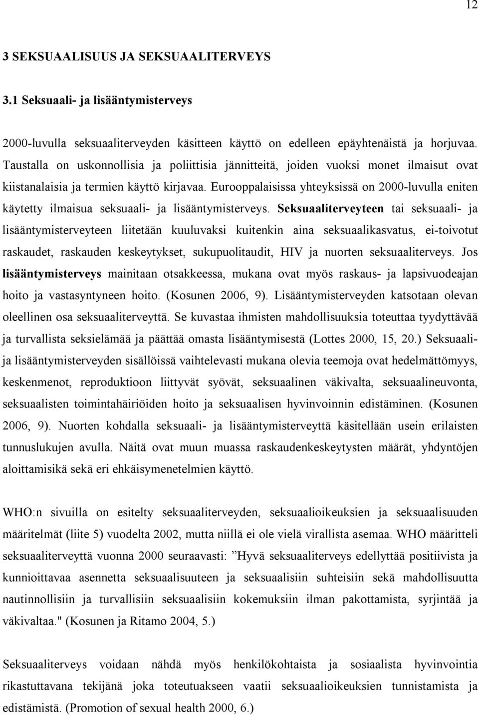 Eurooppalaisissa yhteyksissä on 2000-luvulla eniten käytetty ilmaisua seksuaali- ja lisääntymisterveys.