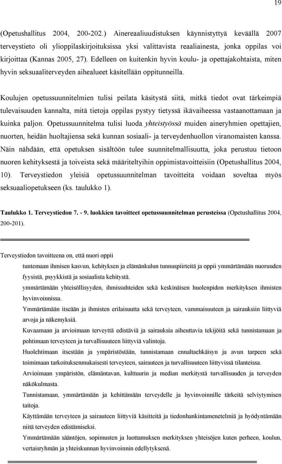 Edelleen on kuitenkin hyvin koulu- ja opettajakohtaista, miten hyvin seksuaaliterveyden aihealueet käsitellään oppitunneilla.