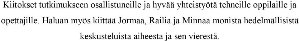 Haluan myös kiittää Jormaa, Railia ja Minnaa