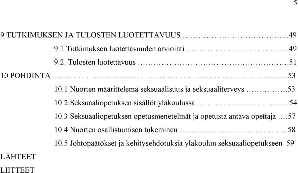..54 10.3 Seksuaaliopetuksen opetusmenetelmät ja opetusta antava opettaja.57 10.