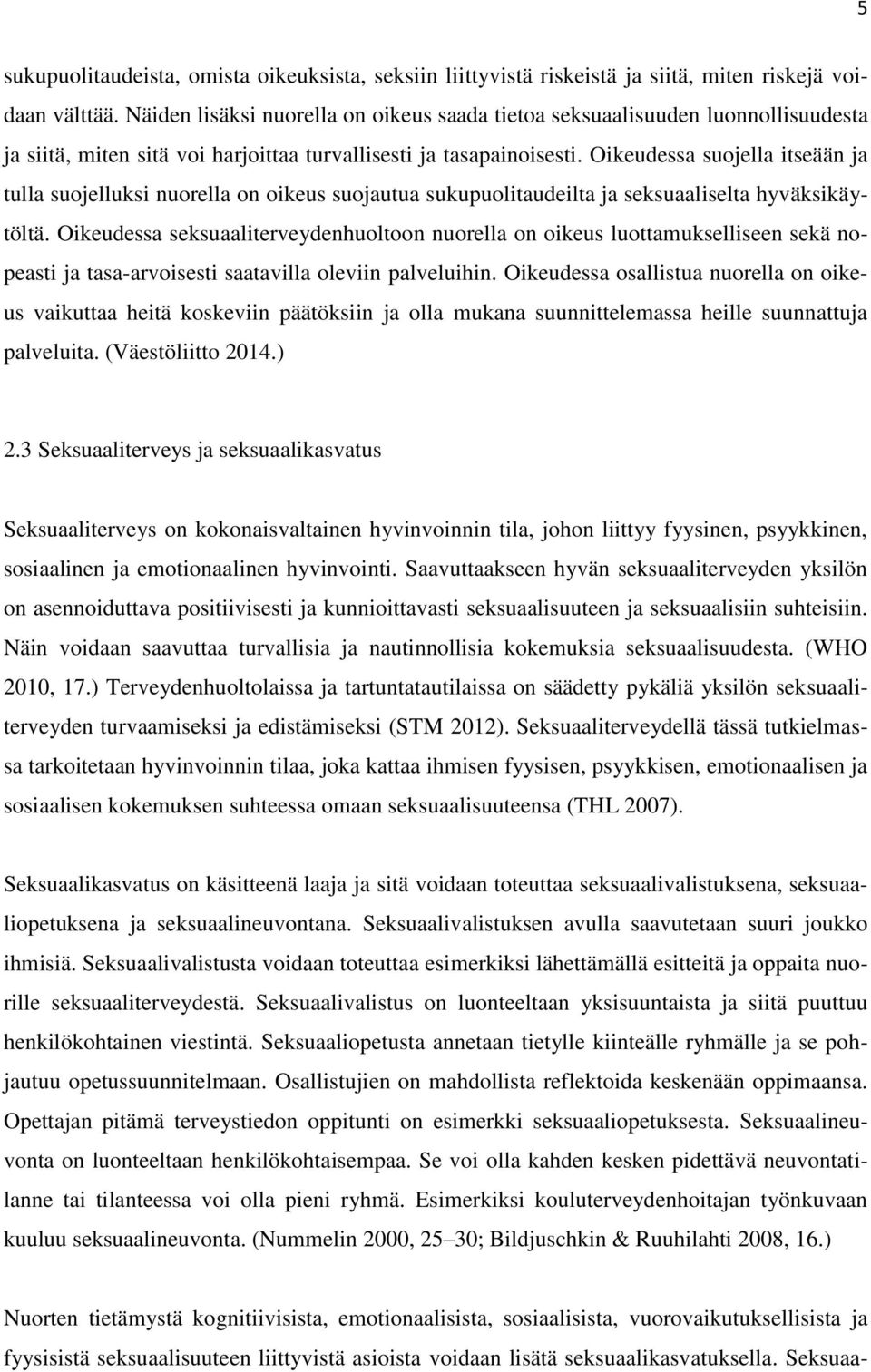 Oikeudessa suojella itseään ja tulla suojelluksi nuorella on oikeus suojautua sukupuolitaudeilta ja seksuaaliselta hyväksikäytöltä.