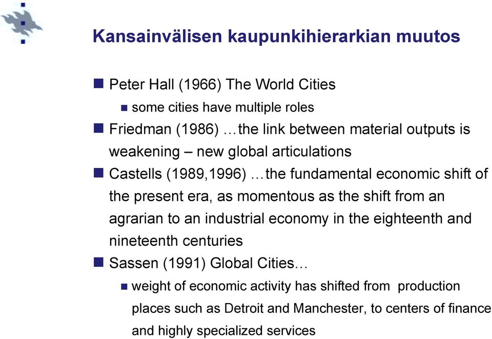 Castells (1989,1996) the fundamental economic shift of the present era, as momentous as the shift from an agrarian to an industrial economy