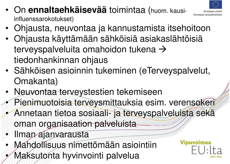 terveyspalveluita omahoidon tukena tiedonhankinnan ohjaus Sähköisen asioinnin tukeminen (eterveyspalvelut, Omakanta) Neuvontaa