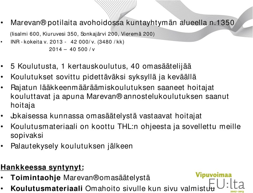 saaneet hoitajat kouluttavat ja apuna Marevan annostelukoulutuksen saanut hoitaja Jokaisessa kunnassa omasäätelystä vastaavat hoitajat Koulutusmateriaali on koottu