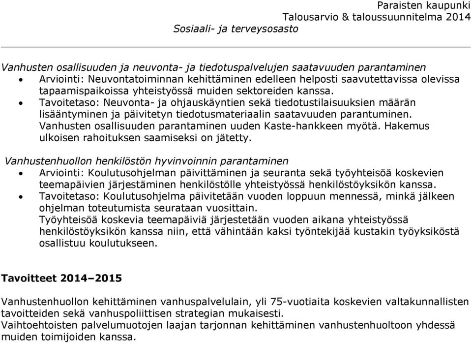 Vanhusten osallisuuden parantaminen uuden Kaste-hankkeen myötä. Hakemus ulkoisen rahoituksen saamiseksi on jätetty.