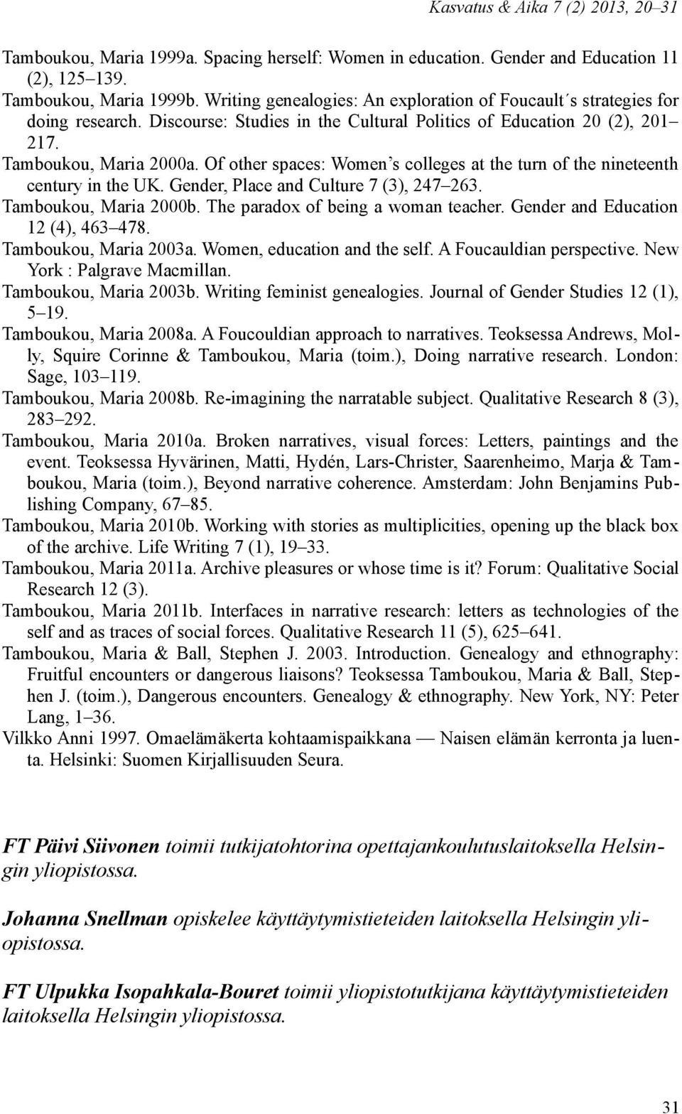 Of other spaces: Women s colleges at the turn of the nineteenth century in the UK. Gender, Place and Culture 7 (3), 247 263. Tamboukou, Maria 2000b. The paradox of being a woman teacher.