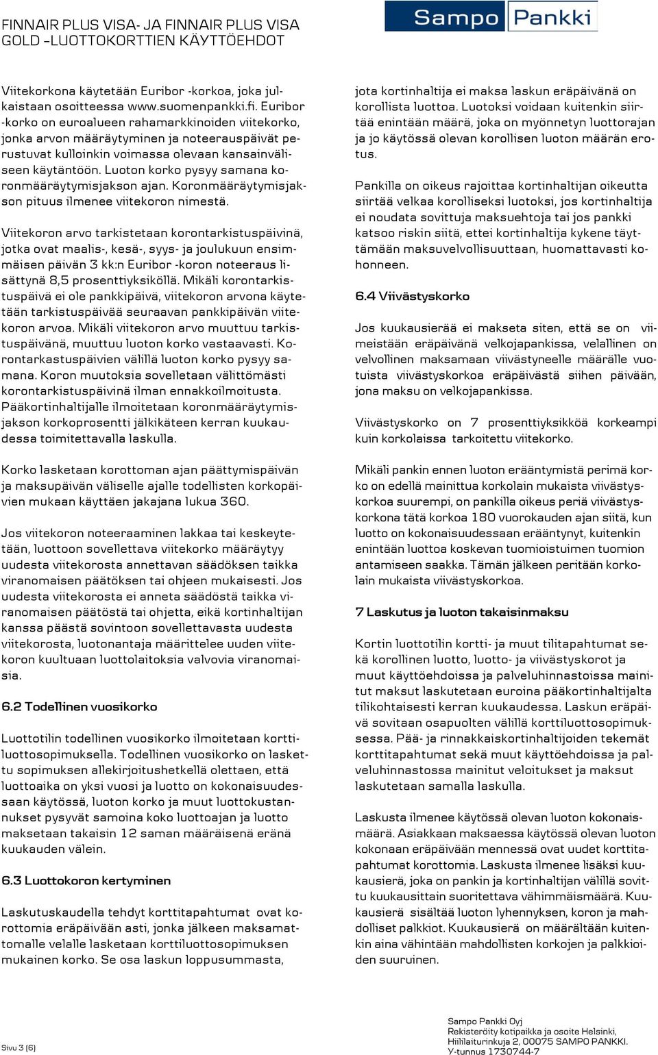 Luoton korko pysyy samana koronmääräytymisjakson ajan. Koronmääräytymisjakson pituus ilmenee viitekoron nimestä.