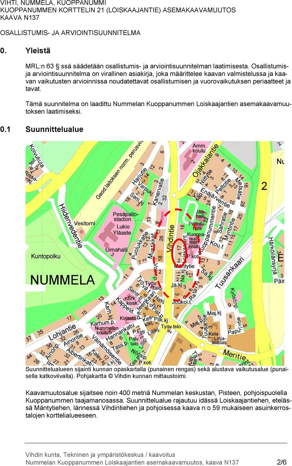 Osallistumisja arviointisuunnitelma on virallinen asiakirja, joka määrittelee kaavan valmistelussa ja kaavan vaikutusten arvioinnissa noudatettavat osallistumisen ja vuorovaikutuksen periaatteet ja