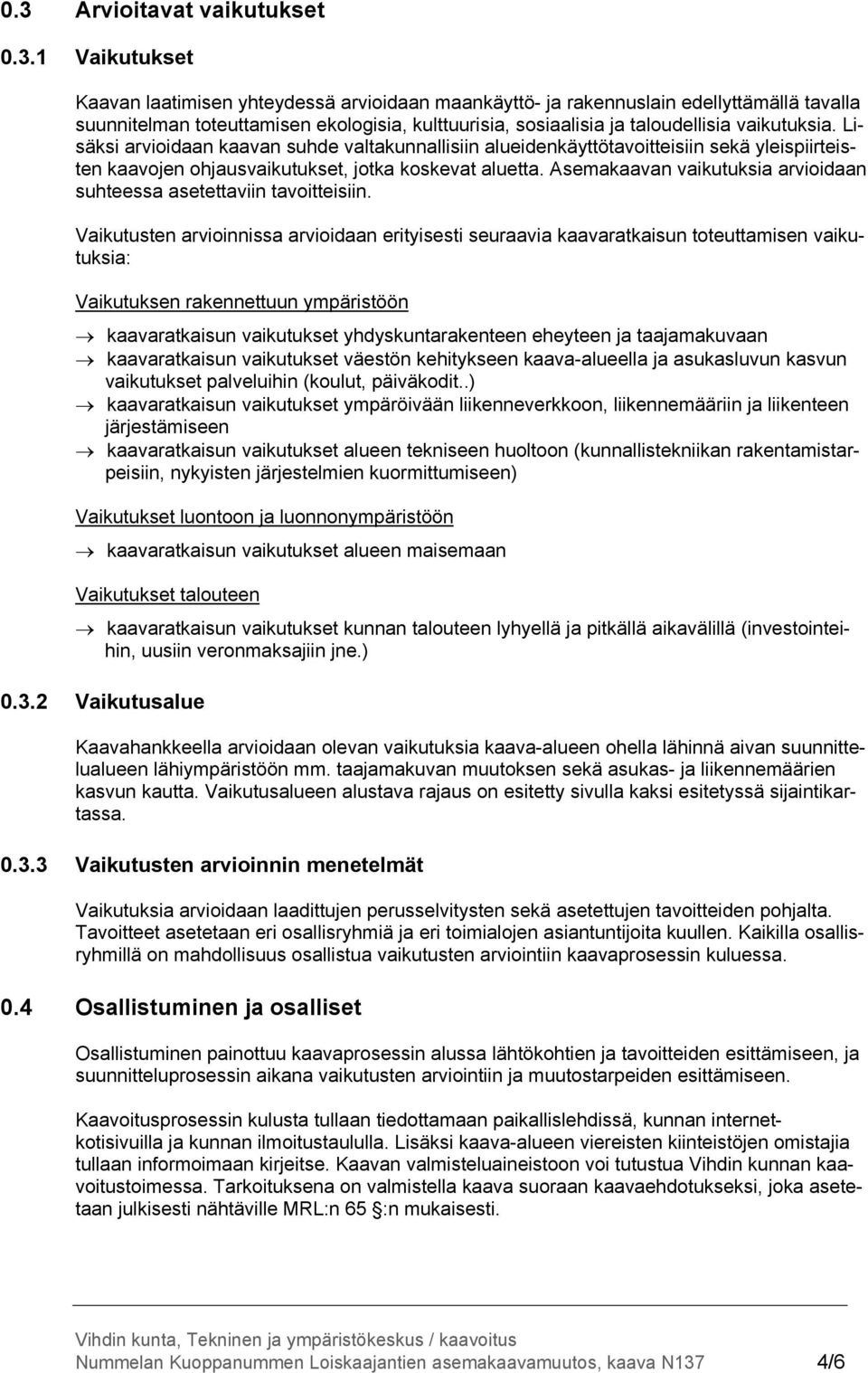 Asemakaavan vaikutuksia arvioidaan suhteessa asetettaviin tavoitteisiin.
