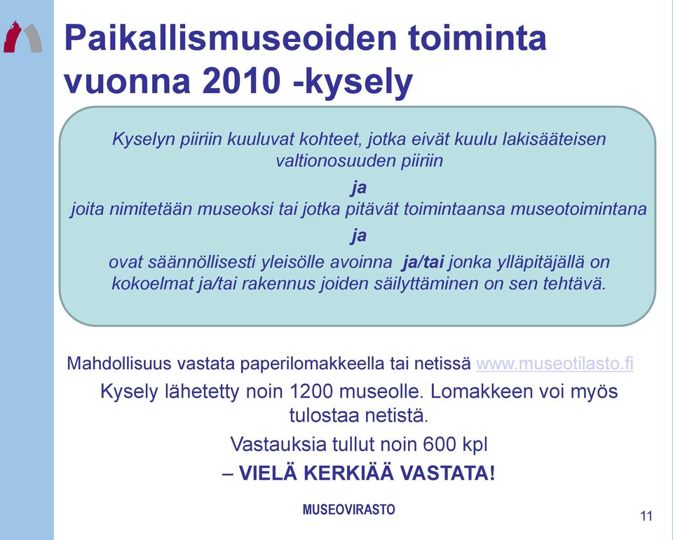 ylläpitäjällä on kokoelmat ja/tai rakennus joiden säilyttäminen on sen tehtävä. Mahdollisuus vastata paperilomakkeella tai netissä www.