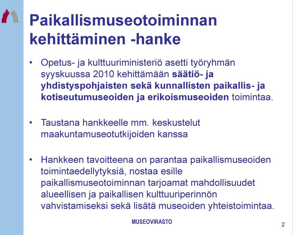 keskustelut maakuntamuseotutkijoiden kanssa Hankkeen tavoitteena on parantaa paikallismuseoiden toimintaedellytyksiä, nostaa esille