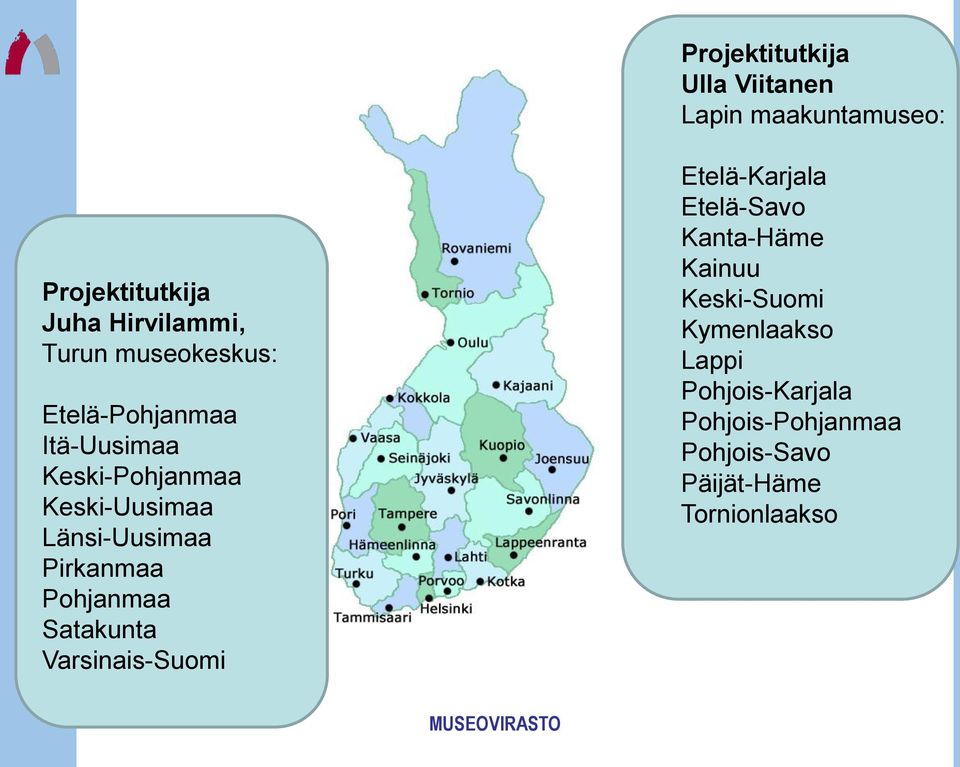 Pirkanmaa Pohjanmaa Satakunta Varsinais-Suomi Etelä-Karjala Etelä-Savo Kanta-Häme Kainuu