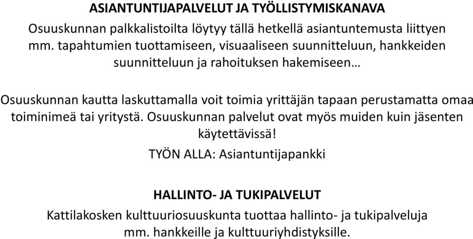 voit toimia yrittäjän tapaan perustamatta omaa toiminimeä tai yritystä. Osuuskunnan palvelut ovat myös muiden kuin jäsenten käytettävissä!