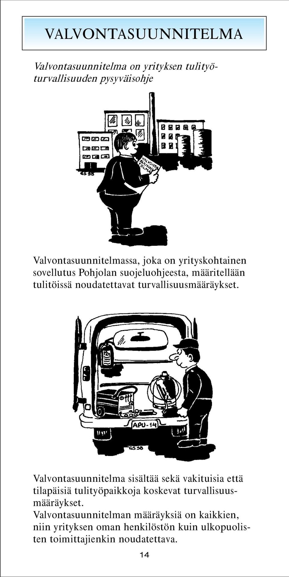 Valvontasuunnitelma sisältää sekä vakituisia että tilapäisiä tulityöpaikkoja koskevat turvallisuusmääräykset.