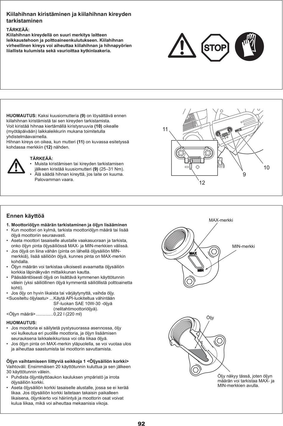 HUOMAUTUS: Kaksi kuusiomutteria (9) on löysättävä ennen kiilahihnan kiristämistä tai sen kireyden tarkistamista.