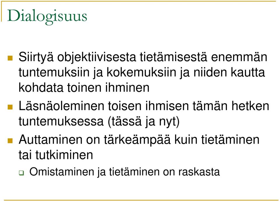 ihmisen tämän hetken tuntemuksessa (tässä ja nyt) Auttaminen on