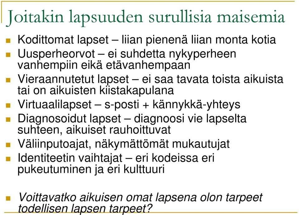 s-posti + kännykkä-yhteys Diagnosoidut lapset diagnoosi vie lapselta suhteen, aikuiset rauhoittuvat Väliinputoajat, näkymättömät