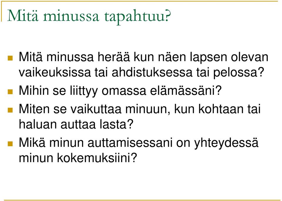 ahdistuksessa tai pelossa? Mihin se liittyy omassa elämässäni?