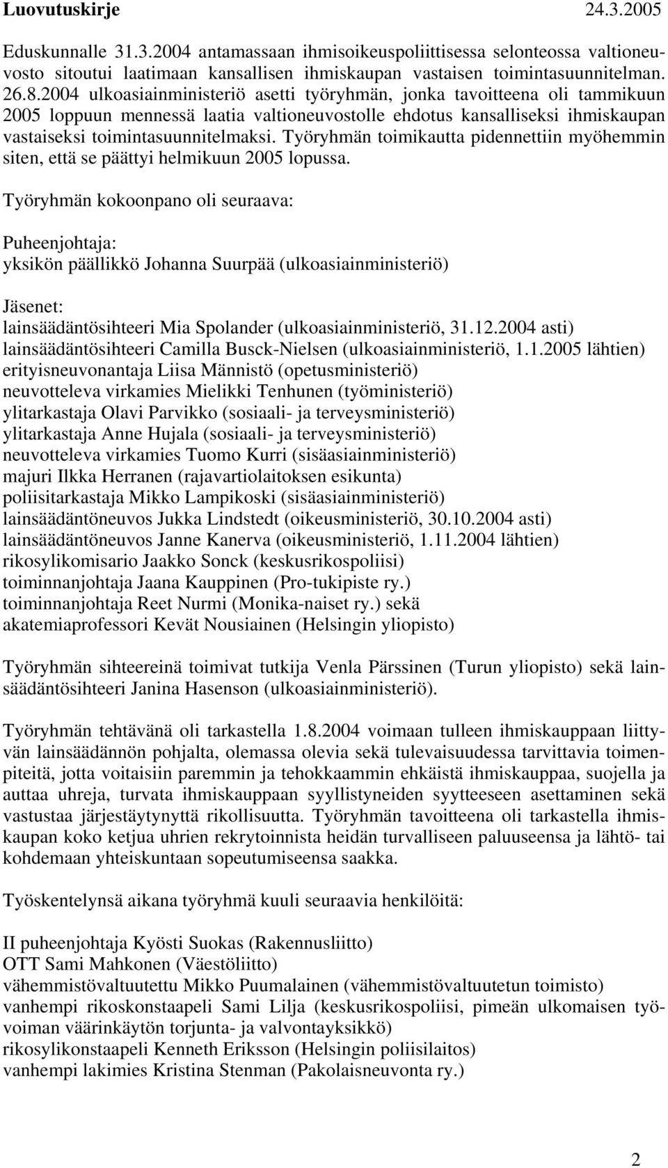 Työryhmän toimikautta pidennettiin myöhemmin siten, että se päättyi helmikuun 2005 lopussa.