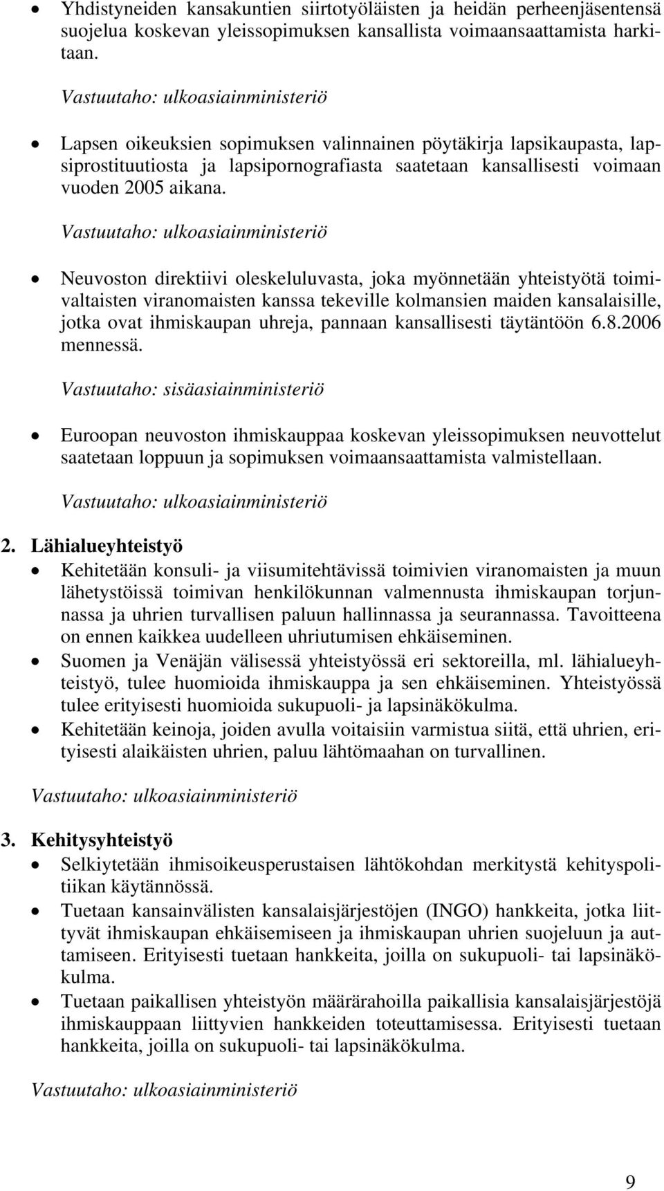 Vastuutaho: ulkoasiainministeriö Neuvoston direktiivi oleskeluluvasta, joka myönnetään yhteistyötä toimivaltaisten viranomaisten kanssa tekeville kolmansien maiden kansalaisille, jotka ovat