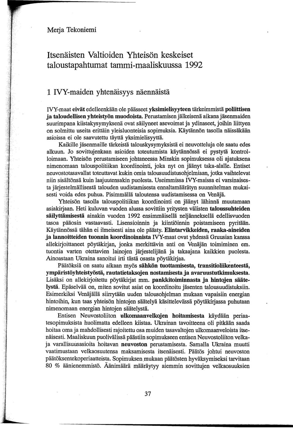 Perustamisen jälkeisenä aikana jäsenmaiden suurimpana kiistakysymyksenä ovat säilyneet asevoimat ja ydinaseet, joihin liittyen on solmittu useita erittäin yleisluonteisia sopimuksia.